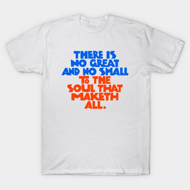 There is no great and no small to the soul that maketh all - RB T-Shirt by souloff